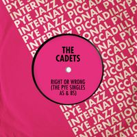 The Cadets - Right or Wrong: The Pye Singles As & Bs