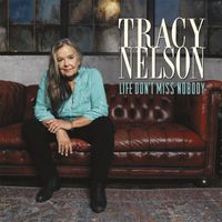 Tracy Nelson - Life Don’t Miss Nobody (Explicit)