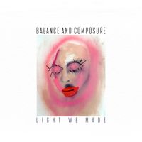 Balance and Composure - Light We Made (Explicit)