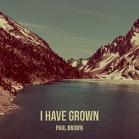 Paul Brown - I Have Grown