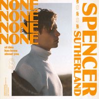 Spencer Sutherland - NONE of this has been about you (Explicit)