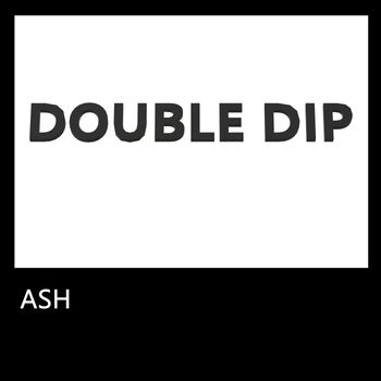 Ash - Double Dip (Explicit)