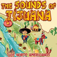 Los Norte Americanos - The Sounds of Tijuana