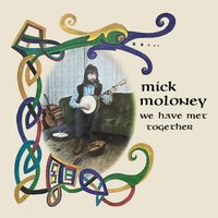 Mick Moloney - We Have Met Together (Remastered 2024)