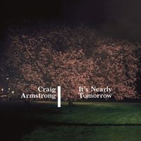 Craig Armstrong - It's Nearly Tomorrow