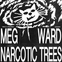 Meg Ward - Narcotic Trees