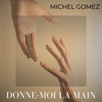 Michel Gomez - Donne-moi la main