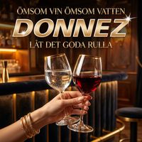 Donnez - Ömsom vin ömsom vatten / Låt det goda rulla