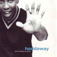 Haddaway - You're Taking My Heart