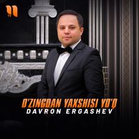Davron Ergashev - O'zingdan yaxshisi yo'q