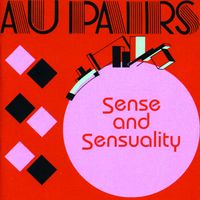 Au Pairs - Sense and Sensuality