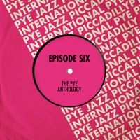 Episode Six - The Pye Anthology