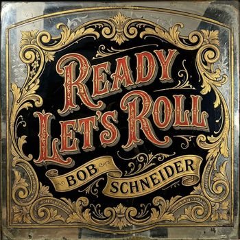 Bob Schneider - Ready Let's Roll (Explicit)