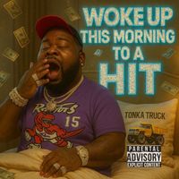 Tonka - Woke Up This Morning To A Hit (Explicit)