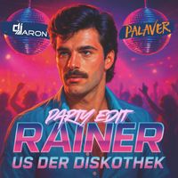 Palaver, Dj Aaron - Rainer us der Diskothek (Party Edit)