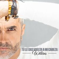 Wilkins - Tú le das vuelta a mi cabeza
