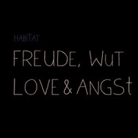 Habitat - Freude, Wut, Love & Angst