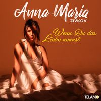 Anna-Maria Zivkov - Wenn du das Liebe nennst