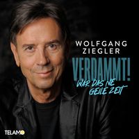 Wolfgang Ziegler - Verdammt! War das ne geile Zeit