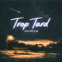 Absolem - Trop tard