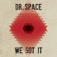 Dr. Space - We Got It
