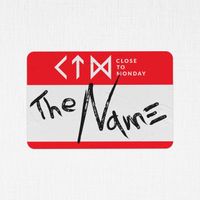 Close to Monday - The Name