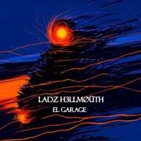 LADZ H3LLMØÜTH - EL GARAGE