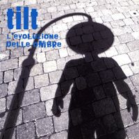Tilt - L'evoluzione delle ombre