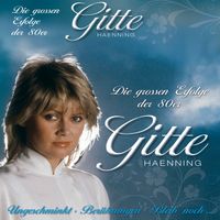 Gitte Hænning - Ihre größten Erfolge (Ungeschminkt, Berührungen, Bleib' noch…)