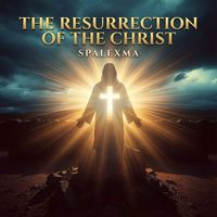 SPALEXMA - The Resurrection of the Christ