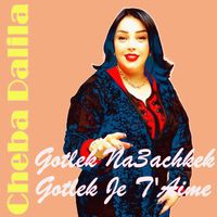 Cheba Dalila - Gotlek na3achkek Gotlek Je T’aime