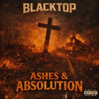 BLACKTOP - Ashes & Absolution (Explicit)