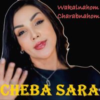 Cheba Sara - Wakalnahom Charabnahom