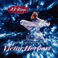 101 Strings Orchestra - The Sparkle and Romance of Victor Herbert (2021 Remaster from the Original Somerset Tapes)