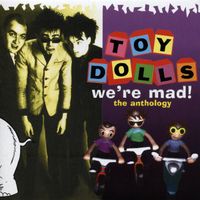 Toy Dolls - We're Mad! The Anthology