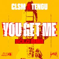 CLSM, Tengu - You Get Me (Sola Remix)