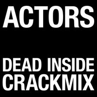 ACTORS - Dead Inside (Crackmix)