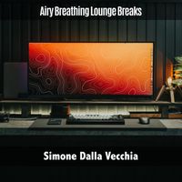 Simone Dalla Vecchia - Airy Breathing Lounge Breaks