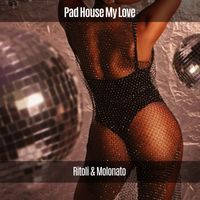 Ritoli & Molonato - Pad House My Love