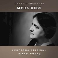 Myra Hess - Myra Hess Performs Original Piano Works