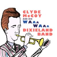 Clyde McCoy - Clyde McCoy and his Waa-Waa Dixieland Band