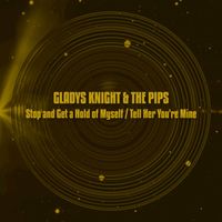 Gladys Knight & The Pips - Stop and Get a Hold of Myself / Tell Her You're Mine