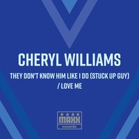 Cheryl Williams - They Don't Know Him Like I Do (Stuck Up Guy) / Love Me