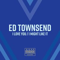 Ed Townsend - I Love You / I Might Like It