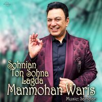 Manmohan Waris - Sohnian Ton Sohna Lagda