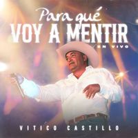 Vitico Castillo - Para Que Voy A Mentir (En Vivo)