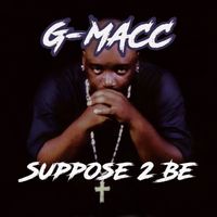 G-Macc - Suppose 2 Be (Explicit)