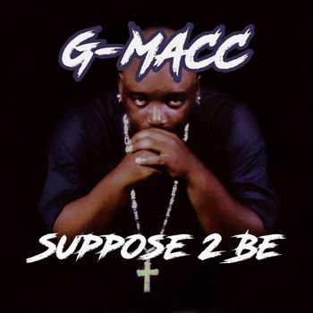 G-Macc - Suppose 2 Be (Explicit)