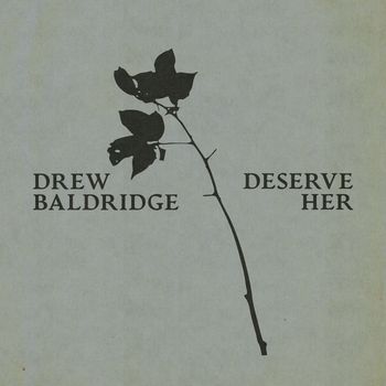 Drew Baldridge - Deserve Her