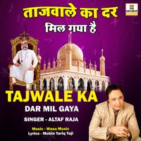 Altaf Raja - Tajwale Ka Dar Mil Gaya Hai